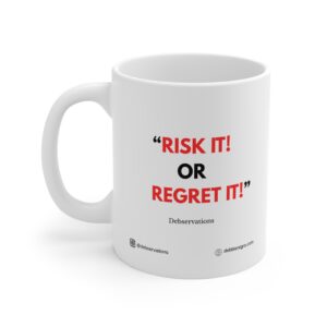 "Risk it! or Regret It!”