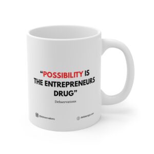 “Possibility IS The entrepreneurs drug”