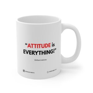 “ATTITUDE is EVERYTHING!”